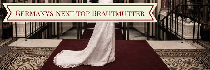 Germanys Next Top Brautmutter